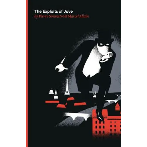 The Exploits of Juve: Being the Second of the Series of Fantomas Detective Tales