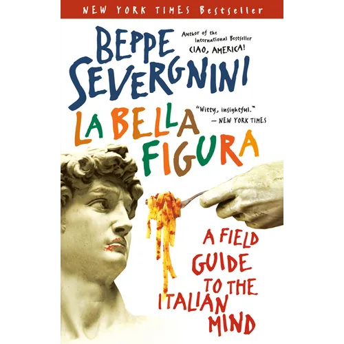 La Bella Figura: A Field Guide to the Italian Mind