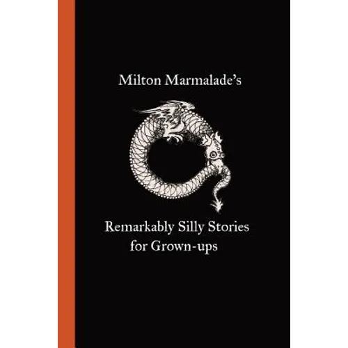 Milton Marmalade's Remarkably Silly Stories for Grown-ups