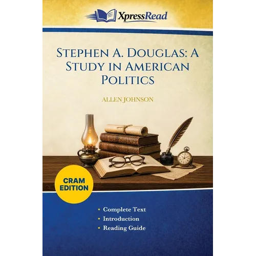 Stephen A. Douglas: A Study in American Politics (Cram Edition)