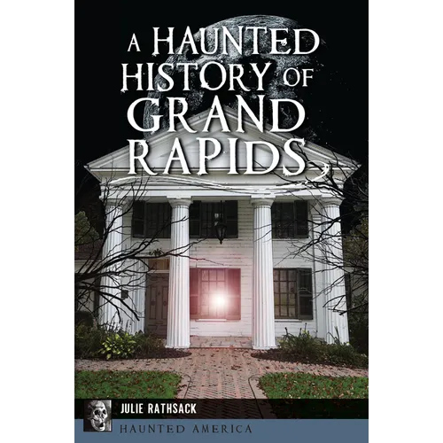 A Haunted History of Grand Rapids