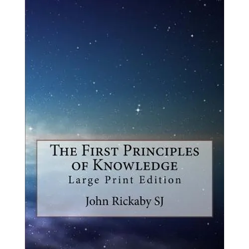 The First Principles of Knowledge: Large Print Edition