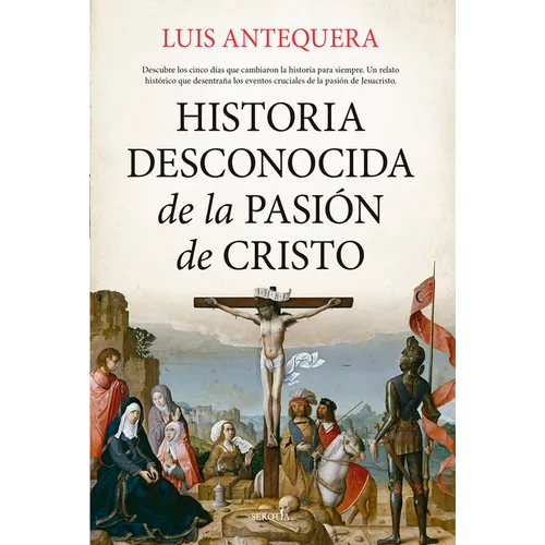 Historia Desconocida de la Pasión de Cristo
