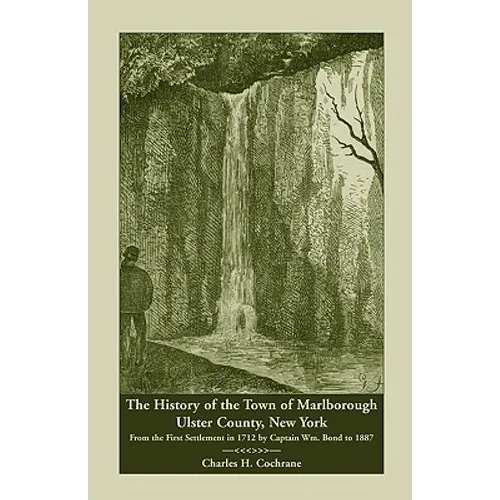 The History of the Town of Marlborough, Ulster County, New York: From the First Settlement in 1712 by Captain Wm. Bond to 1887