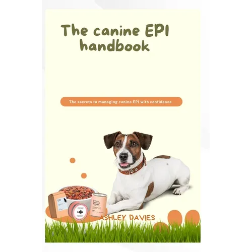 The Caninne Epi Handbook: The secrets to managing canine EPI with confidence