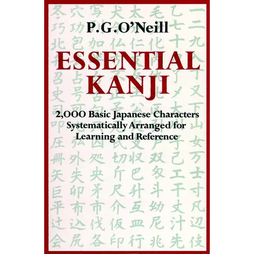 Essential Kanji: 2,000 Basic Japanese Characters Systematically Arranged for Learning and Reference