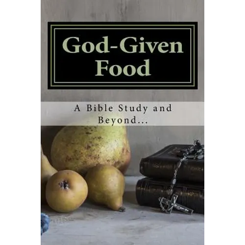 God-Given Food: A Bible Study and Beyond...