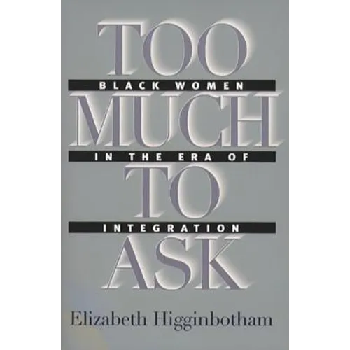 Too Much to Ask: Black Women in the Era of Integration