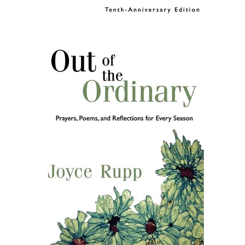 Out of the Ordinary: Prayers, Poems, and Reflections for Every Season