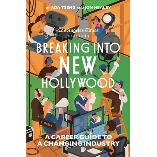 Breaking Into New Hollywood: A Career Guide to a Changing Industry