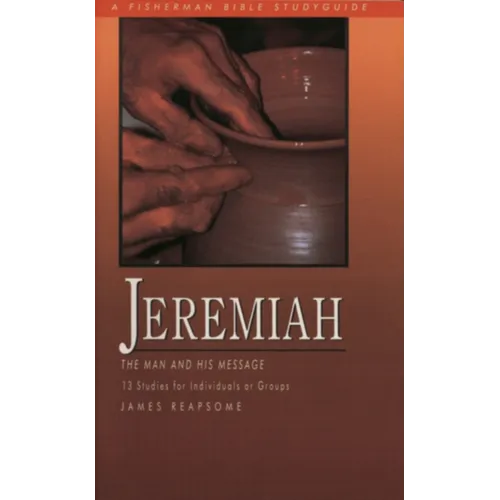 Jeremiah: The Man and His Message