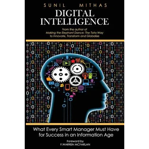 Digital Intelligence: What Every Smart Manager Must Have for Success in an Information Age