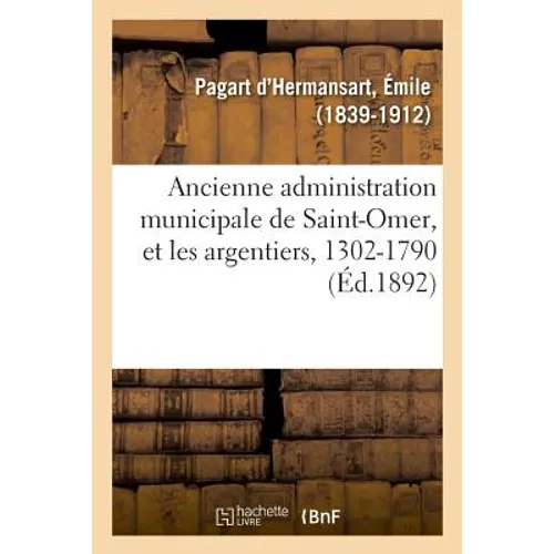 Les Officiers de Ville Attachés À l'Ancienne Administration Municipale de Saint-Omer