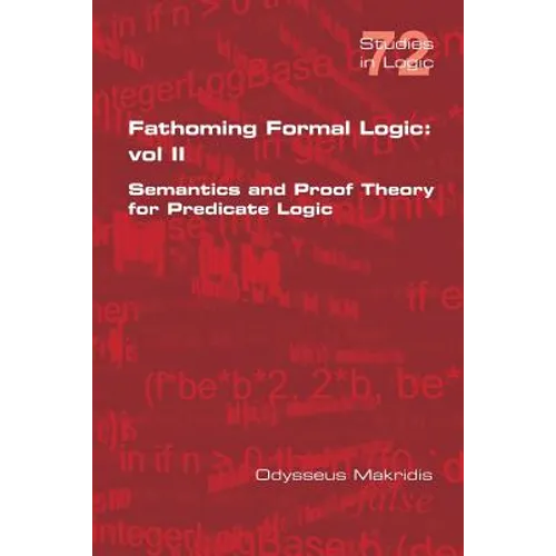 Fathoming Formal Logic: Vol II: Semantics and Proof Theory for Predicate Logic