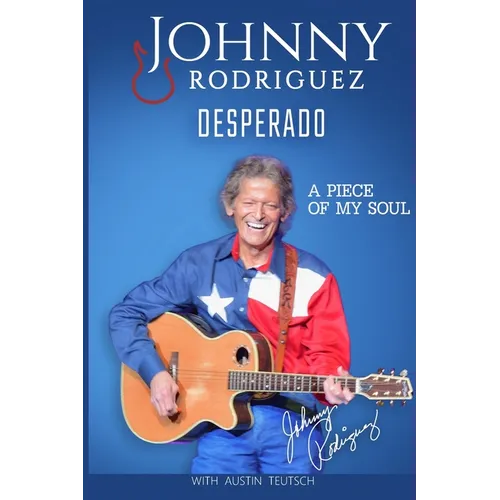 Johnny Rodriguez Desperado: A Piece of My Soul