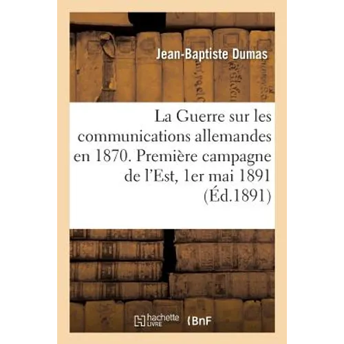 La Guerre Sur Les Communications Allemandes En 1870: Première Campagne de l'Est, Campagne de Bourgogne, 1er Mai 1891
