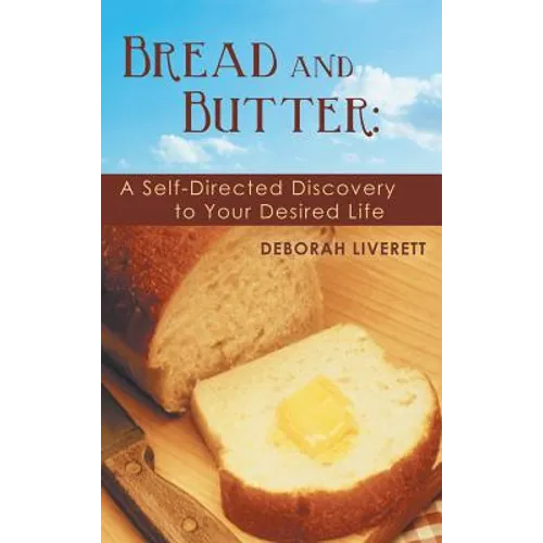 Bread and Butter: A Self-Directed Discovery to Your Desired Life