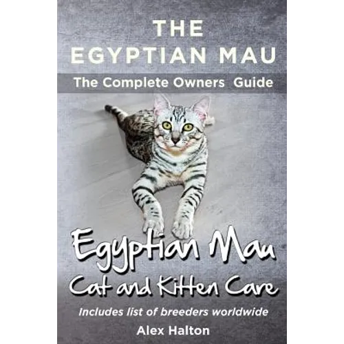The Egyptian Mau The Complete owners Guide Egyptian Mau cats and kitten care
