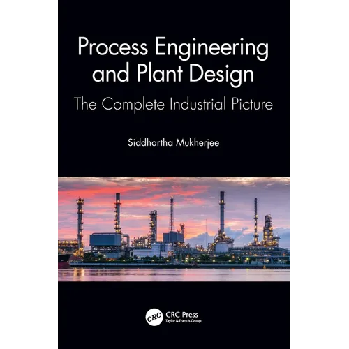 Process Engineering and Plant Design: The Complete Industrial Picture