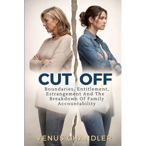 Cut Off: Boundaries, Entitlement, And The Breakdown Of Family Accountability