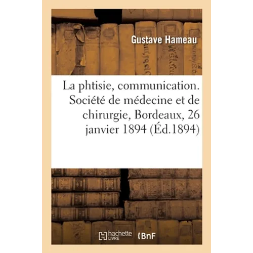 La Phtisie normale, communication. Société de médecine et de chirurgie de Bordeaux, 26 janvier 1894