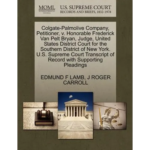 Colgate-Palmolive Company, Petitioner, V. Honorable Frederick Van Pelt Bryan, Judge, United States District Court for the Southern District of New Yor