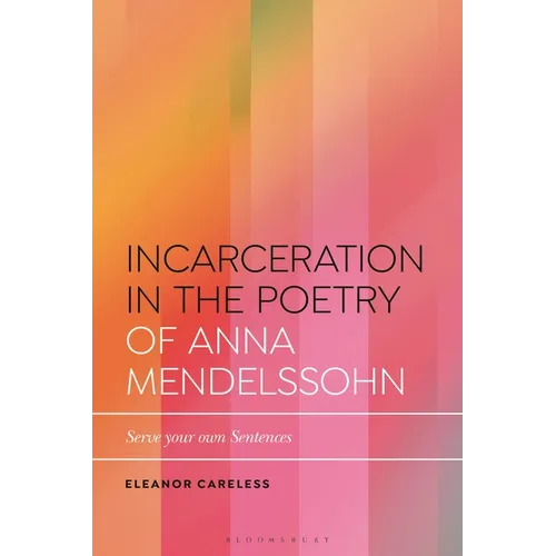 Incarceration in the Poetry of Anna Mendelssohn: Serve Your Own Sentences