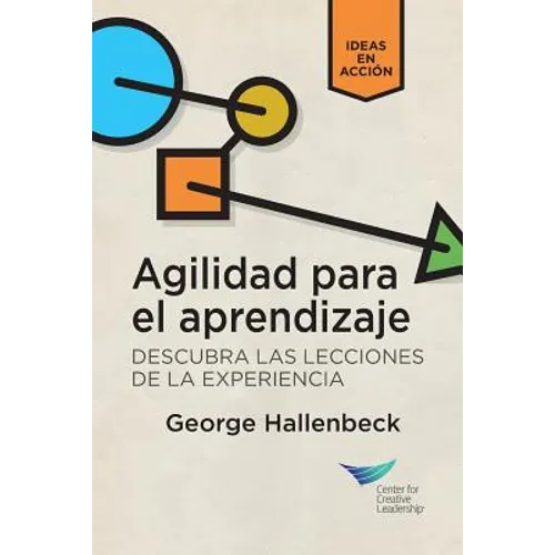 Learning Agility: Unlock the Lessons of Experience (Spanish for Latin America)