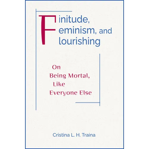Finitude, Feminism, and Flourishing: On Being Mortal Like Everyone Else
