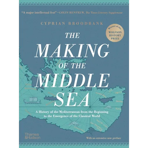 The Making of the Middle Sea: A History of the Mediterranean from the Beginning to the Emergence of the Classical World