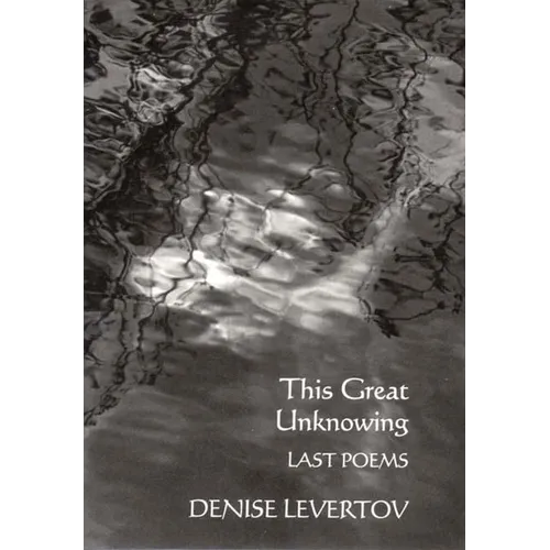 This Great Unknowing: Last Poems
