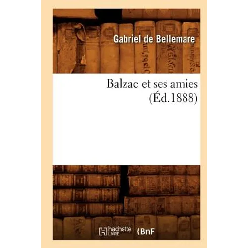 Balzac Et Ses Amies (Éd.1888)