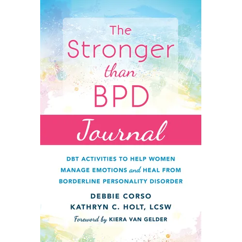 The Stronger Than Bpd Journal: Dbt Activities to Help Women Manage Emotions and Heal from Borderline Personality Disorder