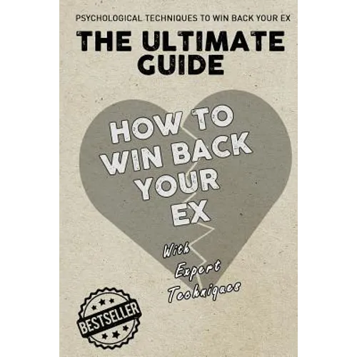 The Ultimate Guide - How To Win Back Your Ex
