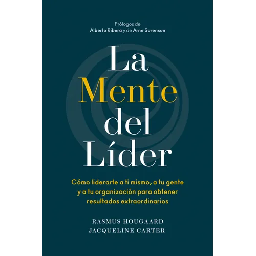 La Mente del Líder (the Mind of the Leader Spanish Edition): Cómo Liderarte a Ti Mismo, a Tu Gente Y a Tu Organización Para Obtener Resultados Extraor