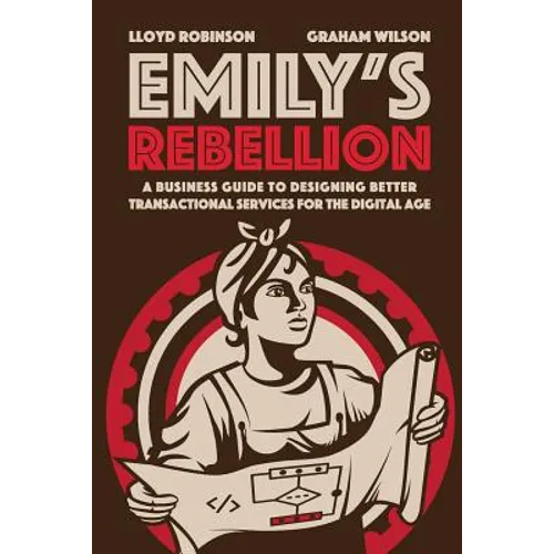 Emily's Rebellion: A business guide to designing better transactional services for the digital age
