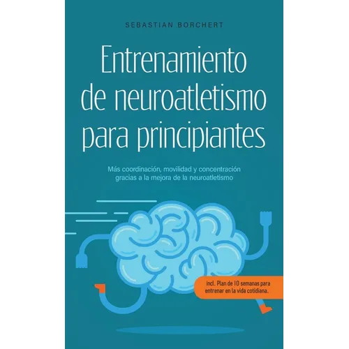 Entrenamiento de neuroatletismo para principiantes Más coordinación, movilidad y concentración gracias a la mejora de la neuroatletismo - incl. Plan d