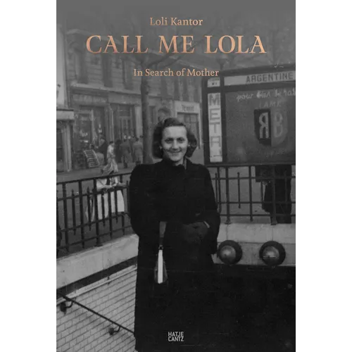 Loli Kantor: Call Me Lola: In Search of Mother
