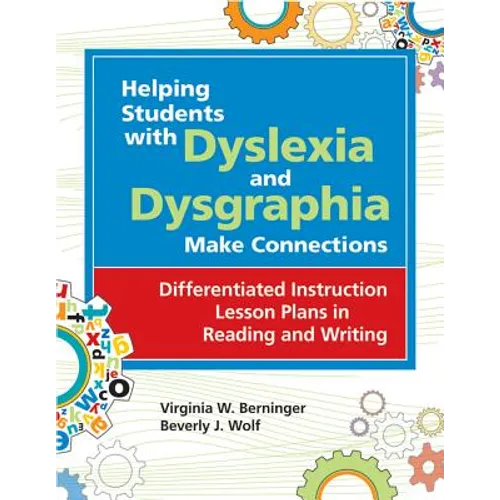 Helping Students with Dyslexia and Dysgraphia Make Connections: Differentiated Instruction Lesson Plans in Reading and Writing