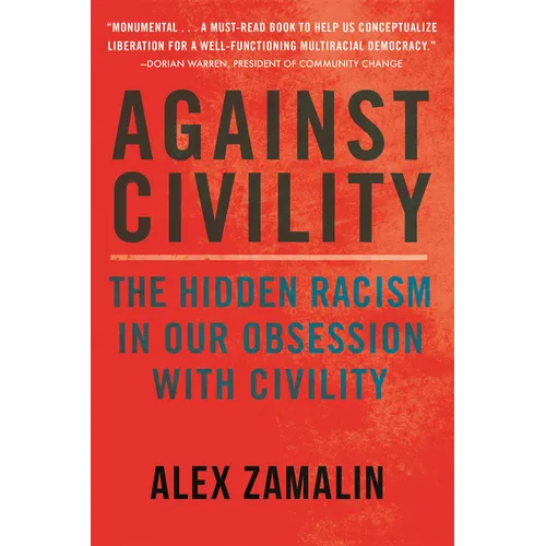 Against Civility: The Hidden Racism in Our Obsession with Civility