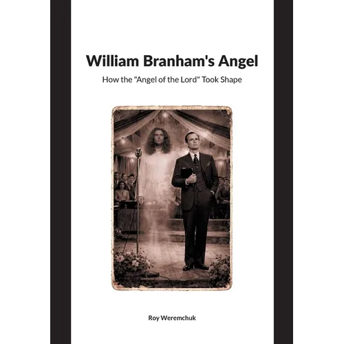 William Branhams Angel: How the Angel of the Lord Took Shape