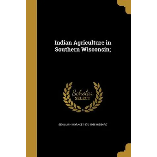 Indian Agriculture in Southern Wisconsin;