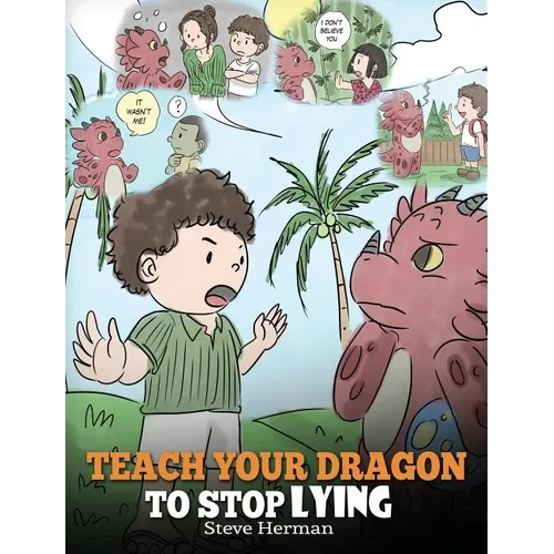 Teach Your Dragon to Stop Lying: A Dragon Book To Teach Kids NOT to Lie. A Cute Children Story To Teach Children About Telling The Truth and Honesty.