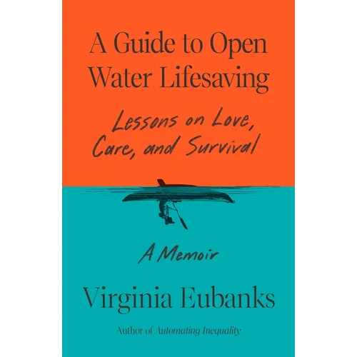 A Guide to Open Water Lifesaving: Lessons on Love, Care, and Survival: A Memoir