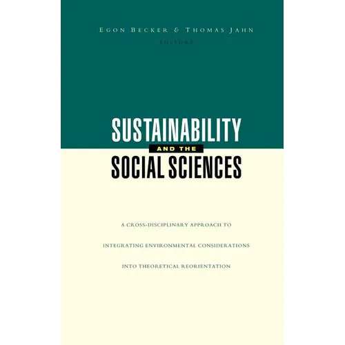 Sustainability and the Social Sciences: A Cross-Disciplinary Approach to Integrating Environmental Considerations Into Thoeretical Reorientation
