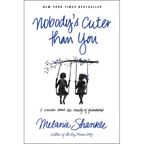 Nobody's Cuter Than You: A Memoir about the Beauty of Friendship