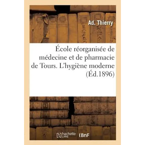 École Réorganisée de Médecine Et de Pharmacie de Tours. l'Hygiène Moderne Et l'Assistance: Aux Mères Et Aux Nouveaux-Nés, Discours Prononcé À l'Occasi