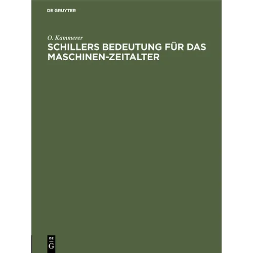 Schillers Bedeutung Für Das Maschinen-Zeitalter: Festrede Bei Der Schillerfeier Der Technischen Hochschule Zu Berlin Gehalten in Der Aula Am 8. Mai 19