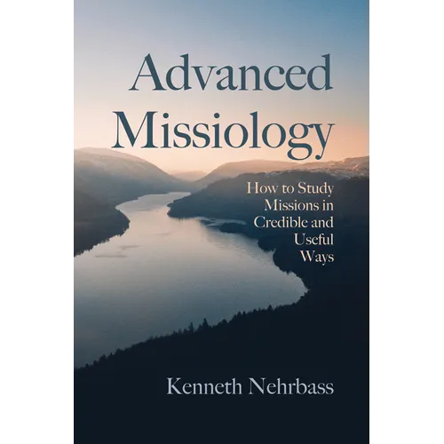 Advanced Missiology: How to Study Missions in Credible and Useful Ways