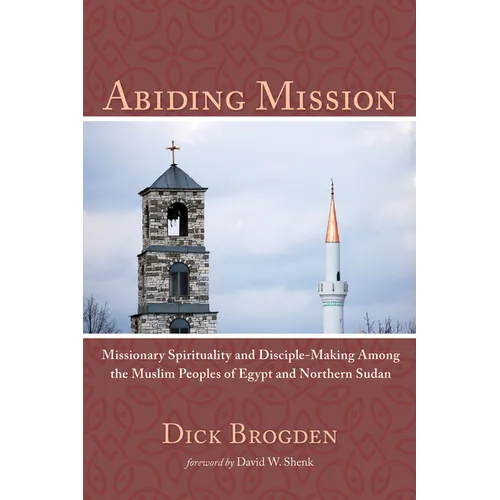Abiding Mission: Missionary Spirituality and Disciple-Making Among the Muslim Peoples of Egypt and Northern Sudan